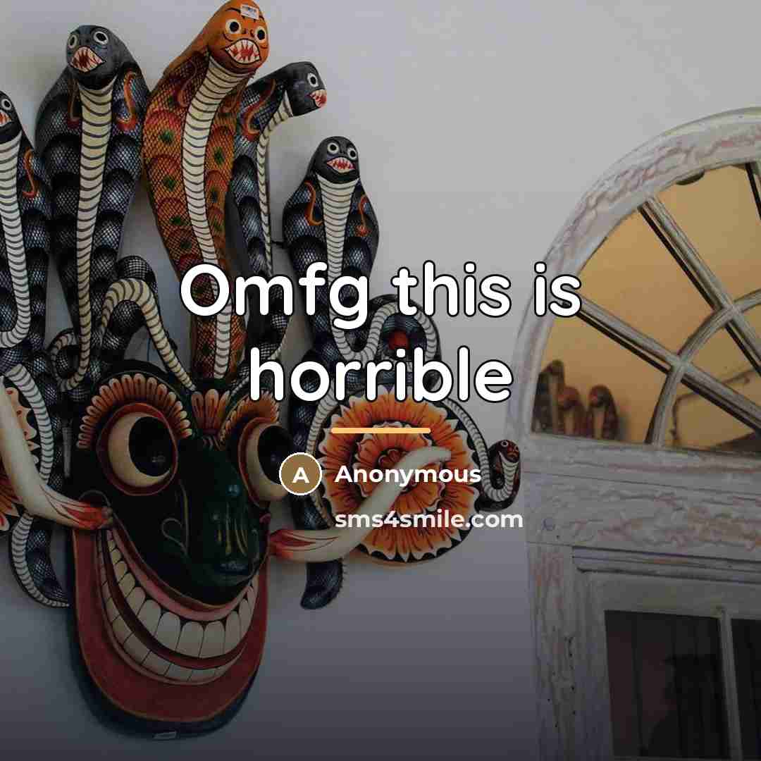 “Omfg this is horrible…” quote by Anonymous