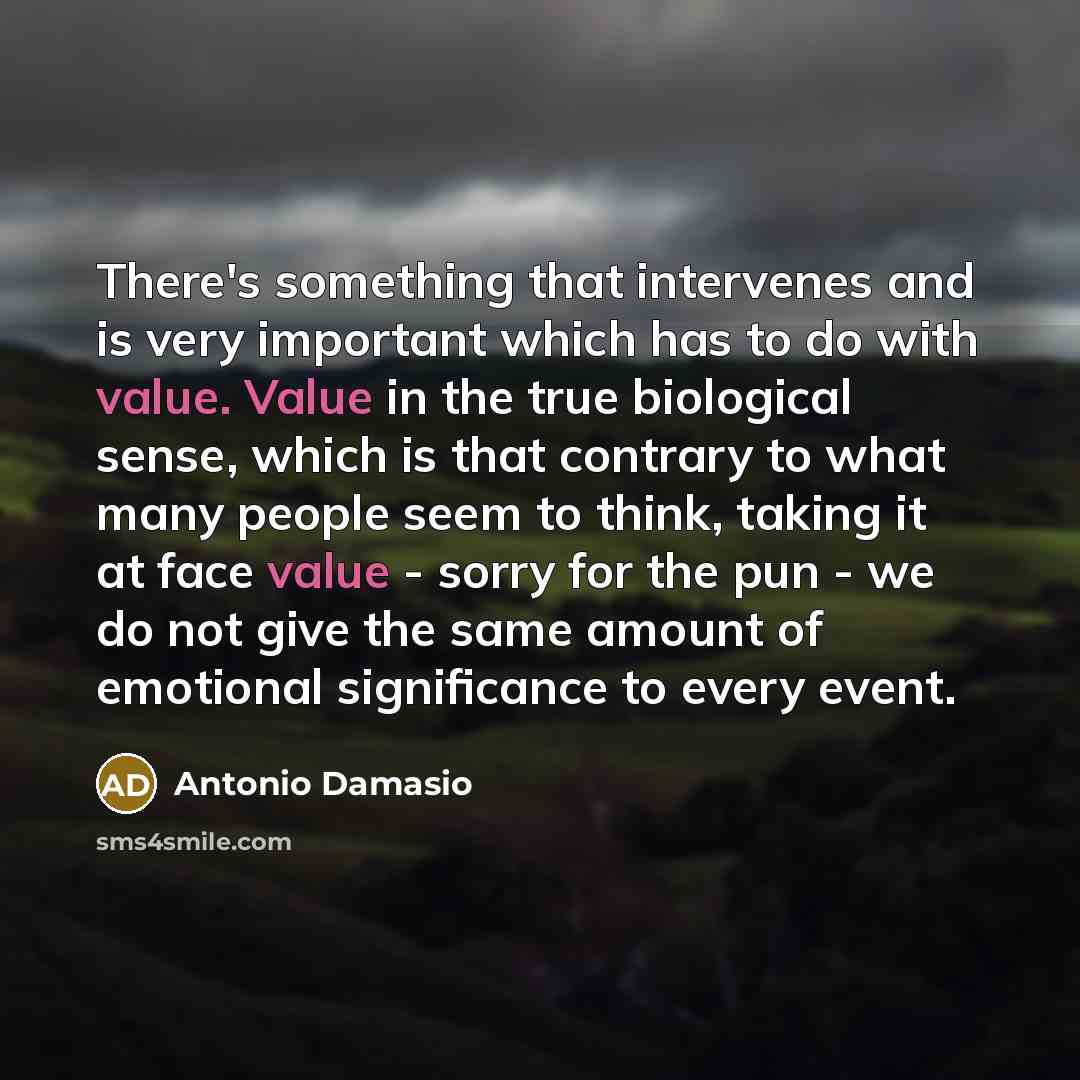 “There's something that intervenes and is very important which has…” quote by Antonio Damasio