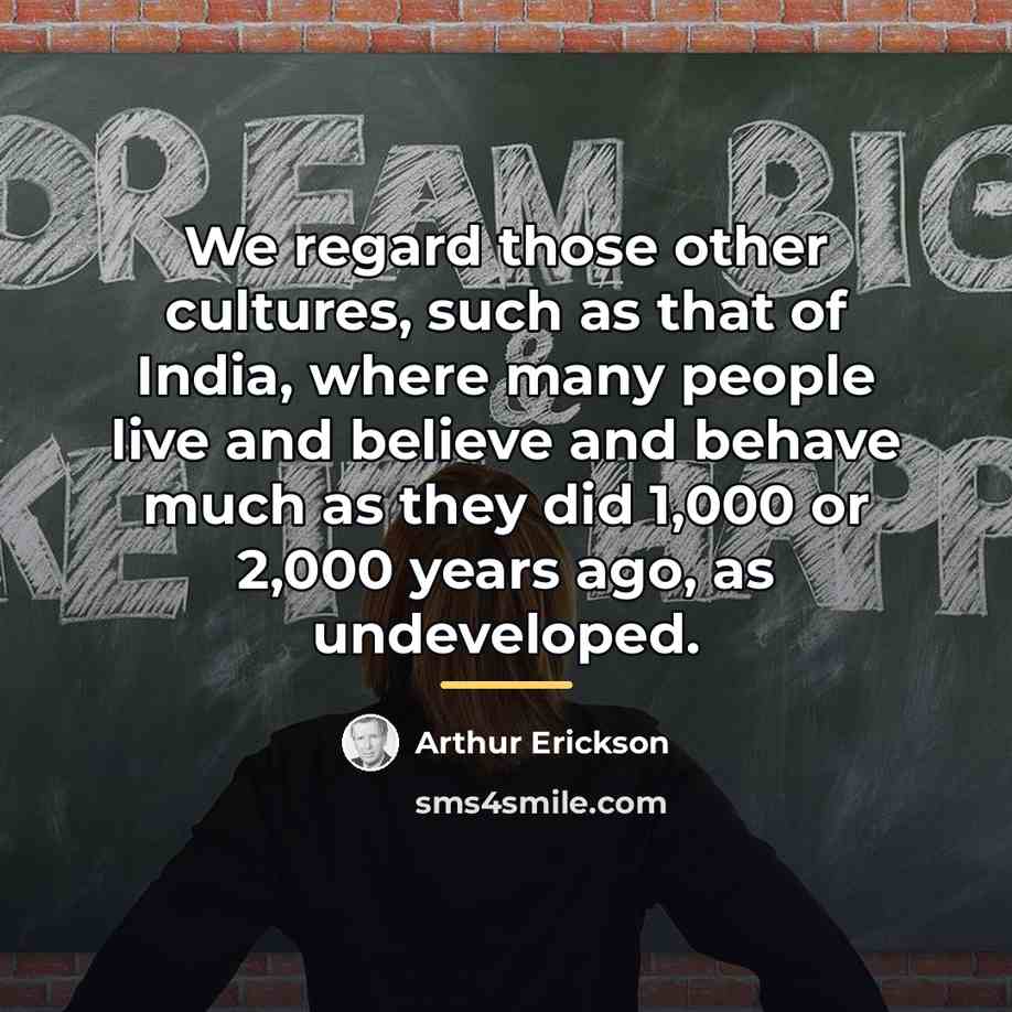 “We regard those other cultures, such as that of India,…” quote by Arthur Erickson