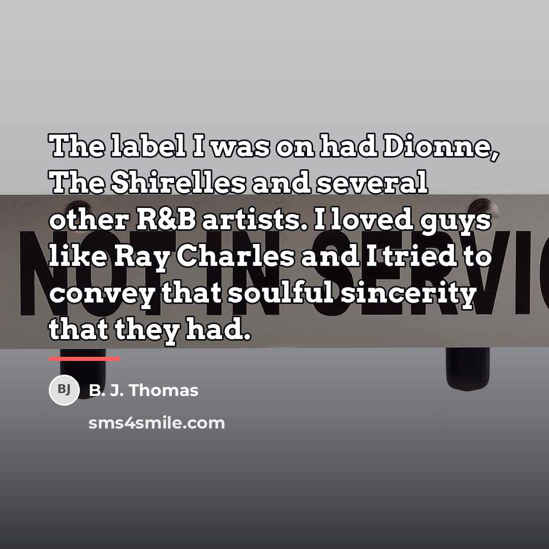 “The label I was on had Dionne, The Shirelles and…” quote by B. J. Thomas