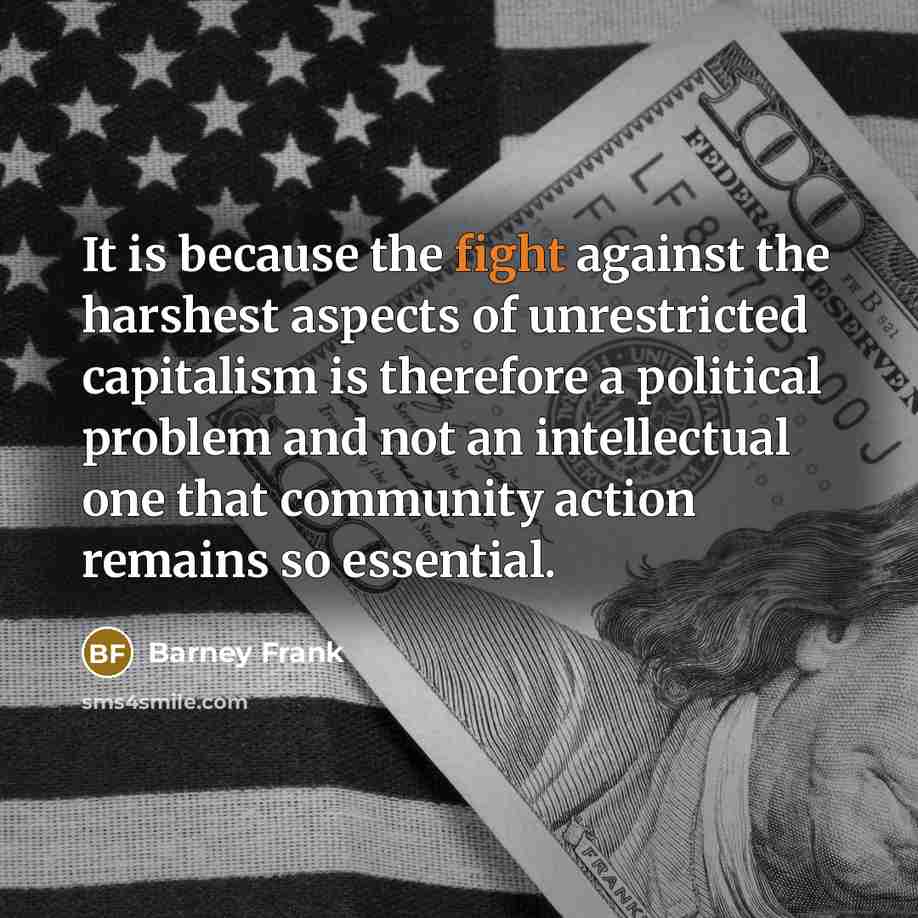 “It is because the fight against the harshest aspects of…” quote by Barney Frank