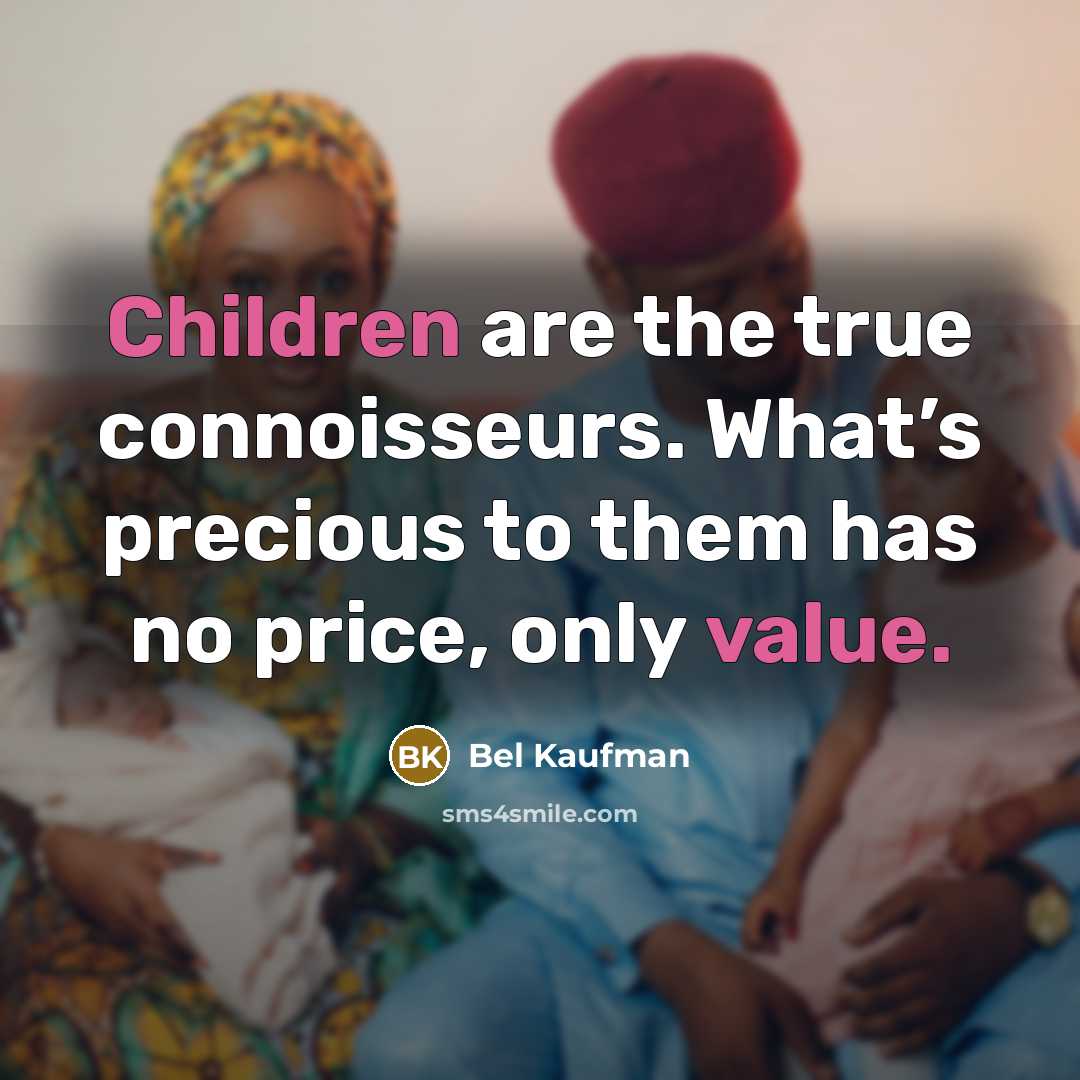 “Children are the true connoisseurs. What’s precious to them has…” quote by Bel Kaufman
