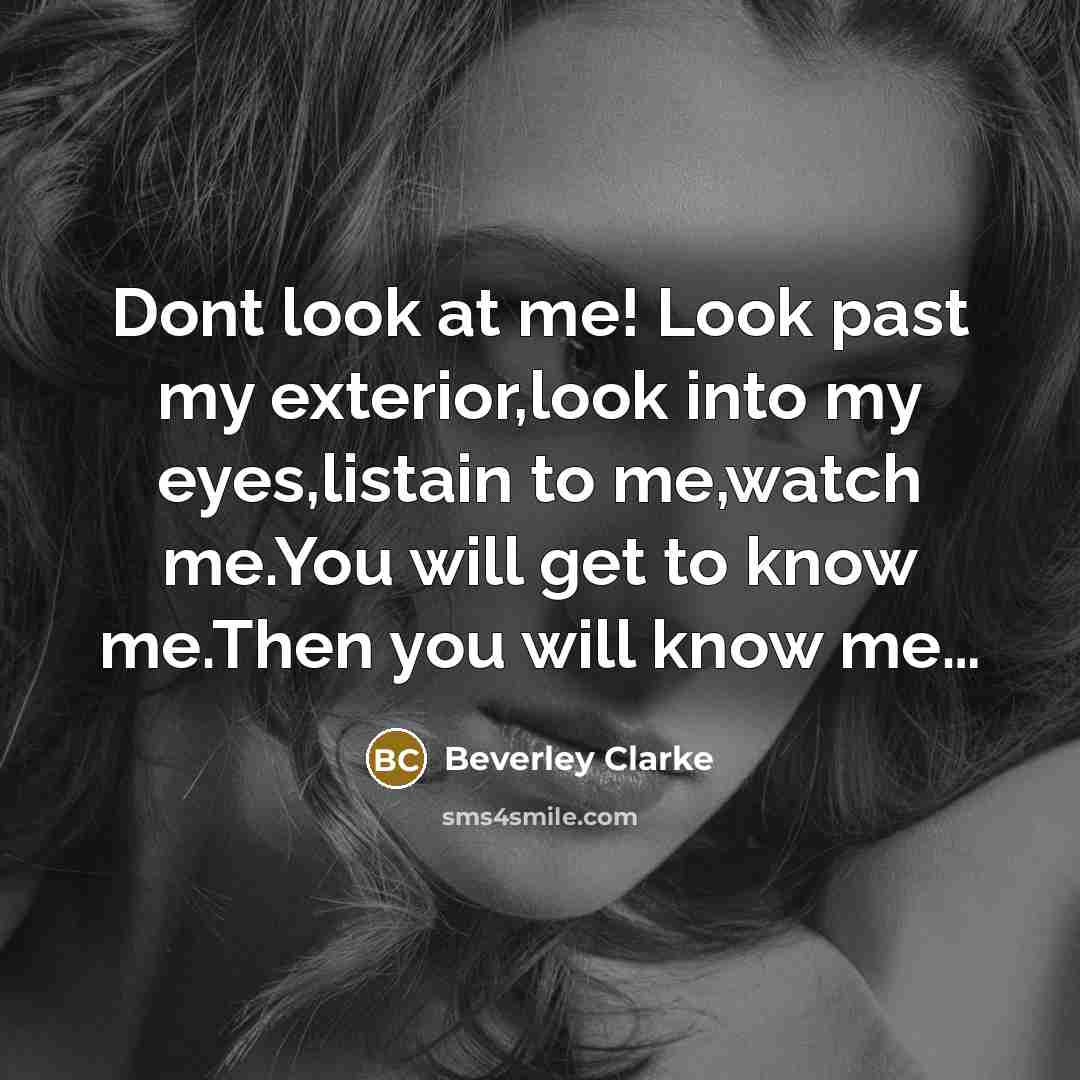 “Dont look at me! Look past my exterior,look into my…” quote by Beverley Clarke
