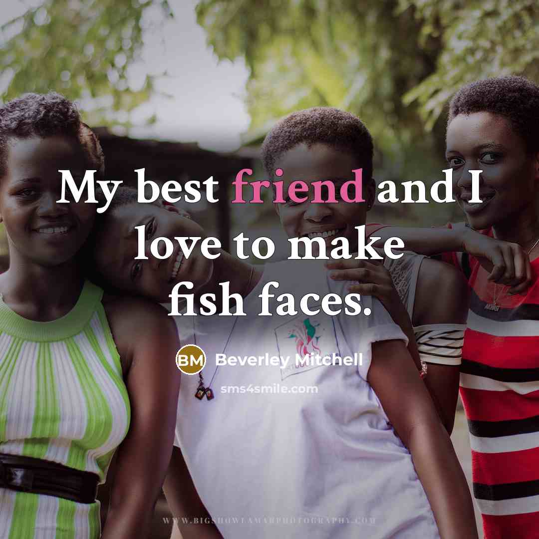 “My best friend and I love to make fish faces.…” quote by Beverley Mitchell