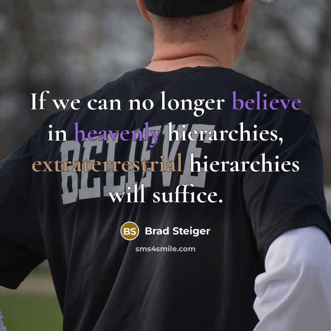 “If we can no longer believe in heavenly hierarchies, extraterrestrial…” quote by Brad Steiger