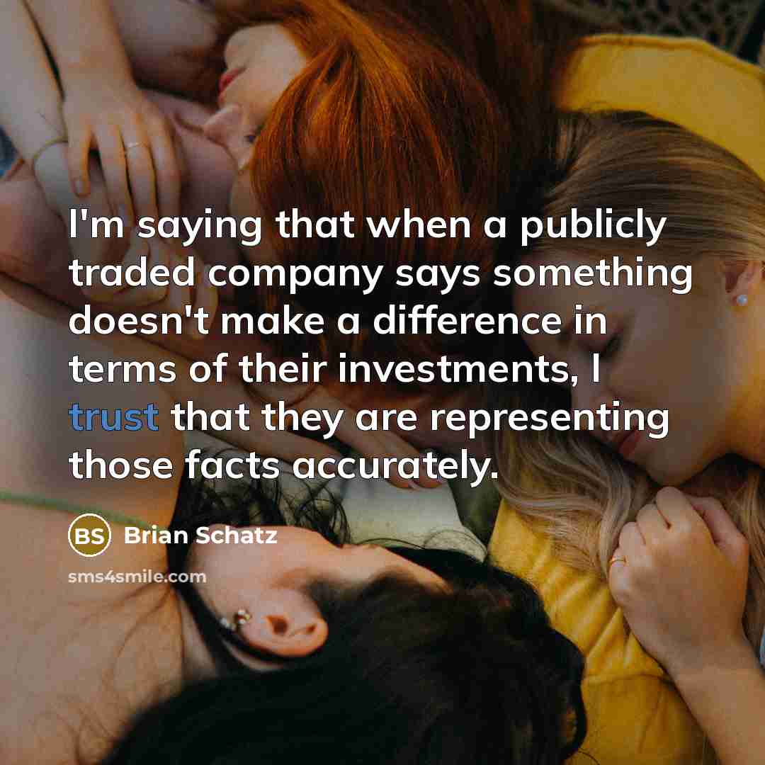 “I'm saying that when a publicly traded company says something…” quote by Brian Schatz
