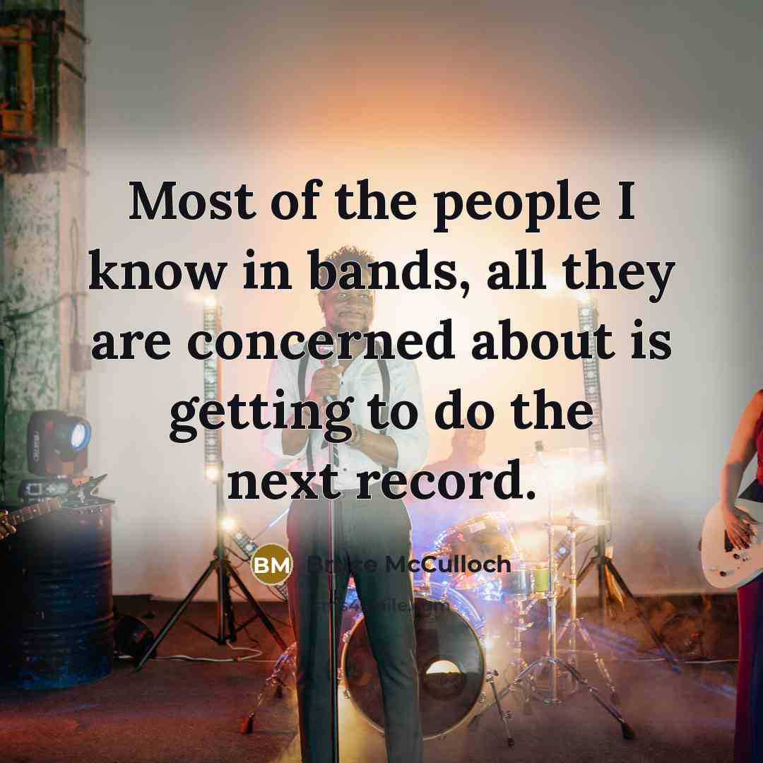 “Most of the people I know in bands, all they…” quote by Bruce McCulloch