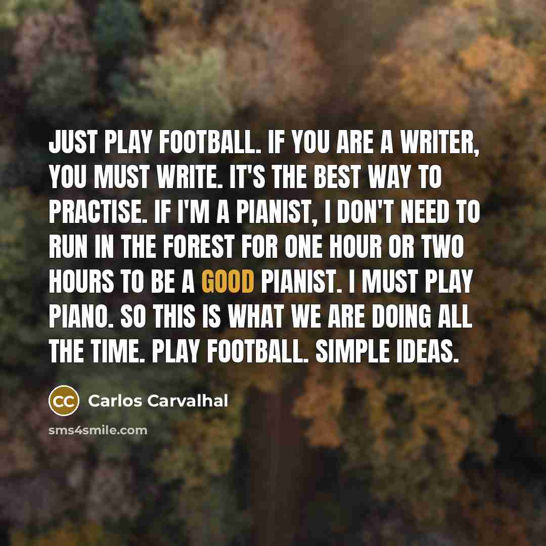 “Just play football. If you are a writer, you must…” quote by Carlos Carvalhal