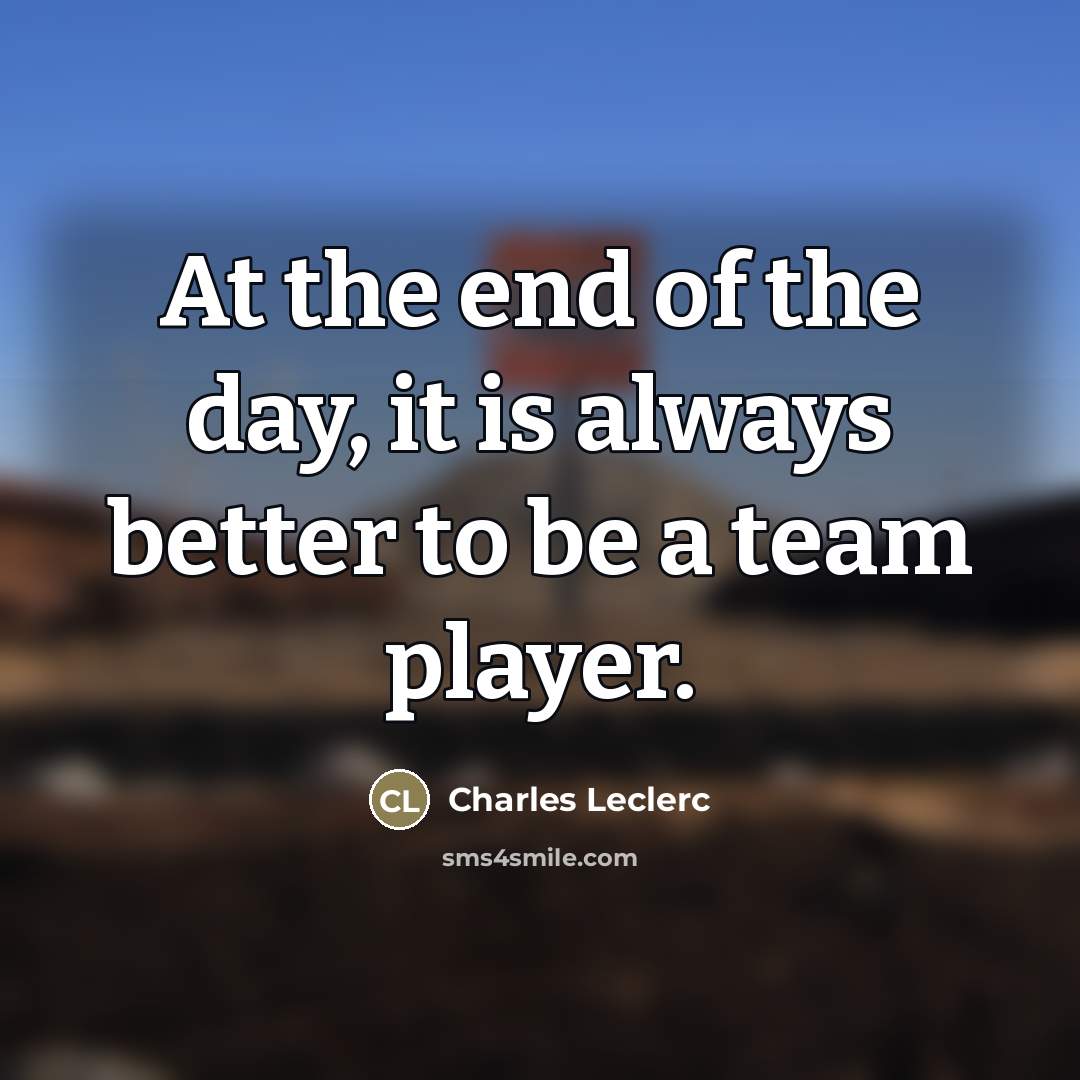 “At the end of the day, it is always better…” quote by Charles Leclerc