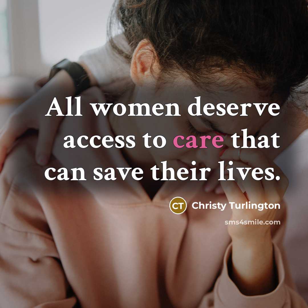 “All women deserve access to care that can save their…” quote by Christy Turlington