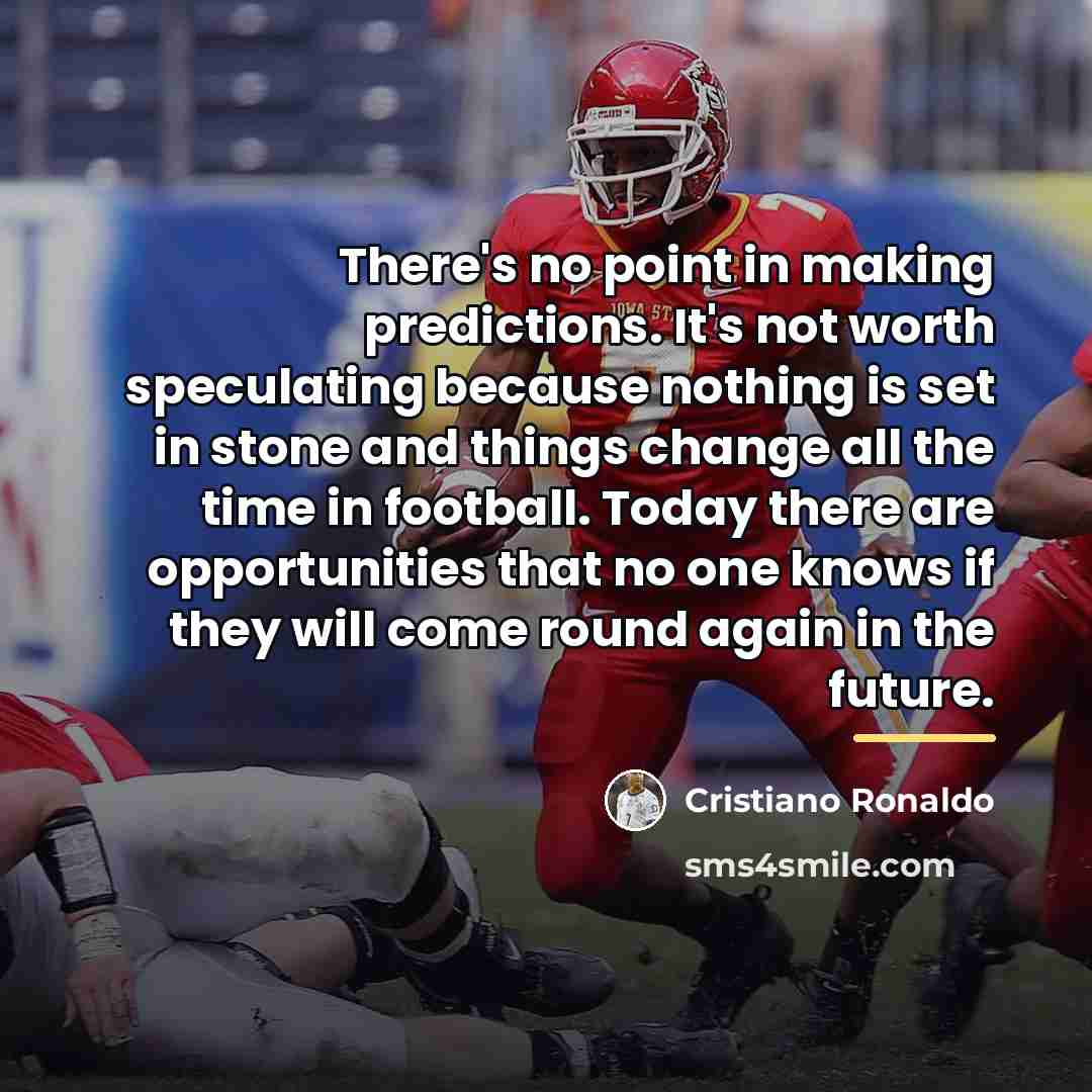 “There's no point in making predictions. It's not worth speculating…” quote by Cristiano Ronaldo