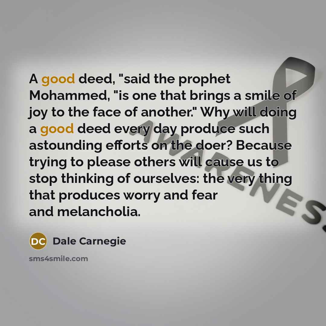 “A good deed, "said the prophet Mohammed, "is one that…” quote by Dale Carnegie