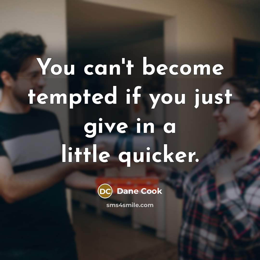 “You can't become tempted if you just give in a…” quote by Dane Cook