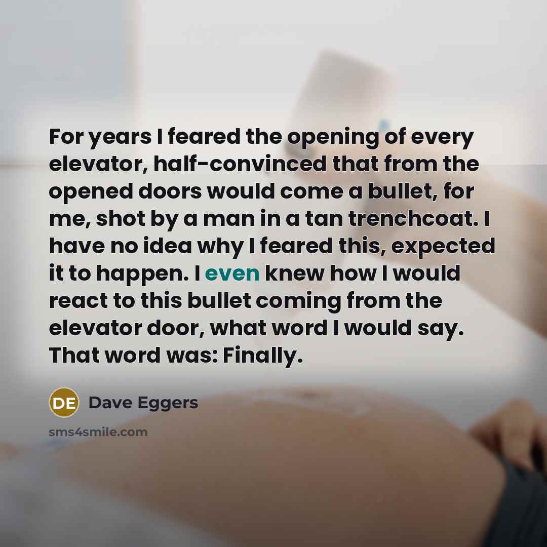 “For years I feared the opening of every elevator, half-convinced…” quote by Dave Eggers