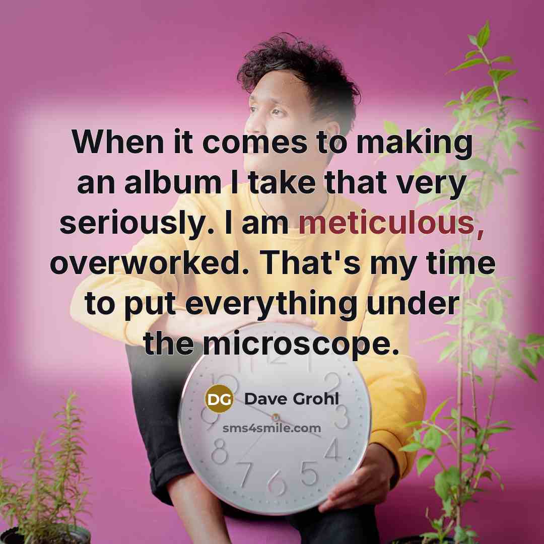 “When it comes to making an album I take that…” quote by Dave Grohl