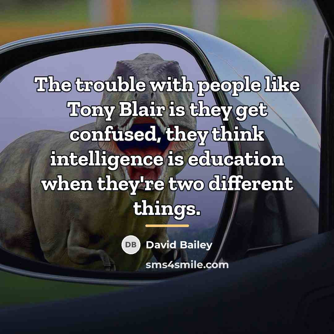 “The trouble with people like Tony Blair is they get…” quote by David Bailey