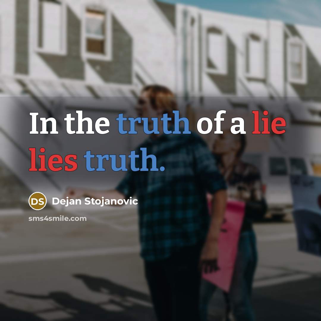 “In the truth of a lie lies truth.…” quote by Dejan Stojanovic