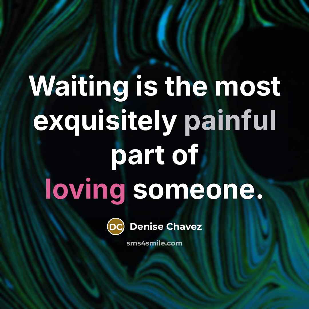 “Waiting is the most exquisitely painful part of loving someone.…” quote by Denise Chavez