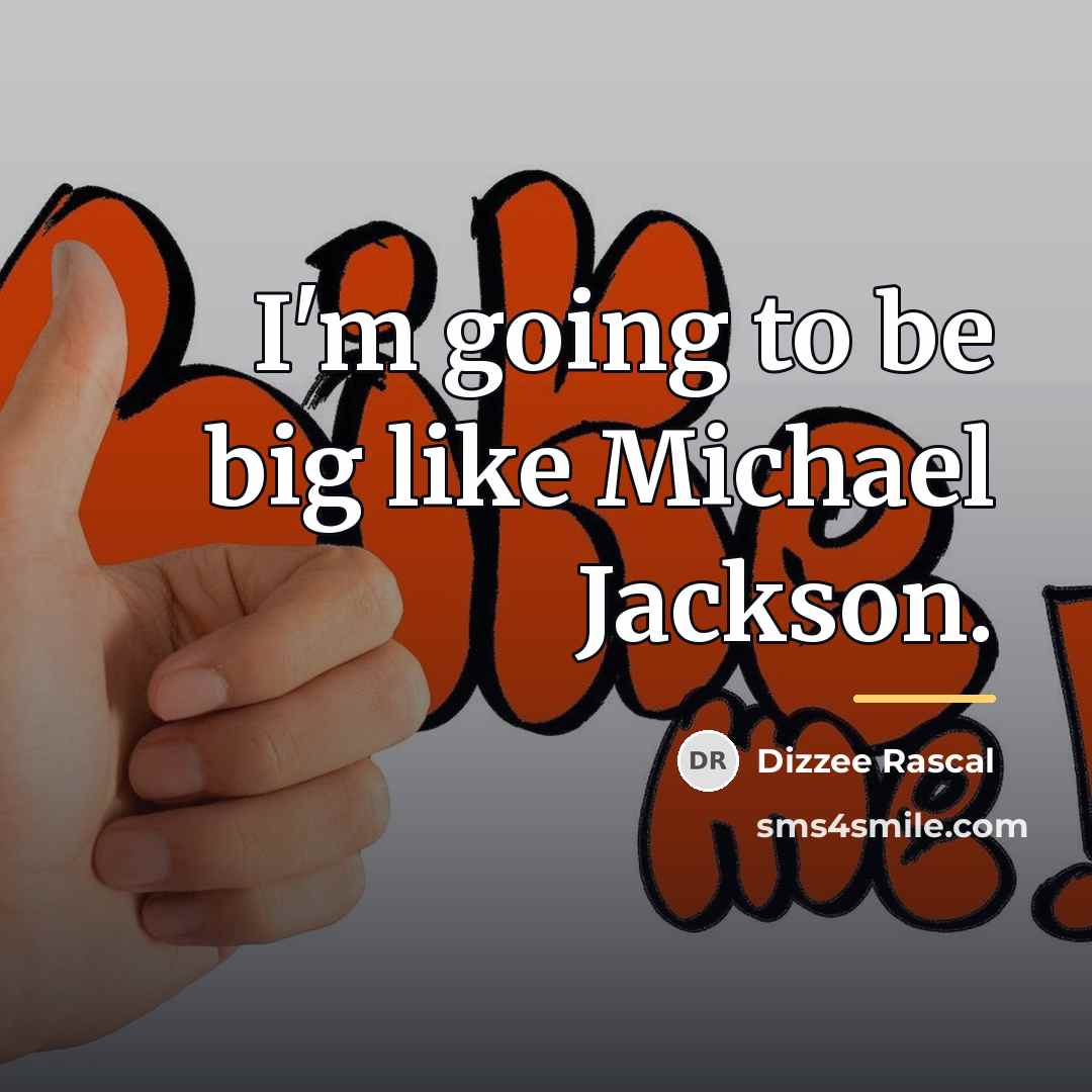 “I'm going to be big like Michael Jackson.…” quote by Dizzee Rascal