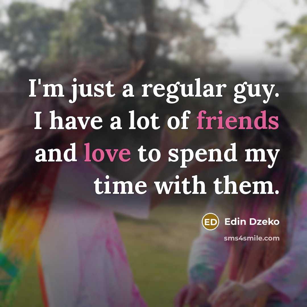 “I'm just a regular guy. I have a lot of…” quote by Edin Dzeko