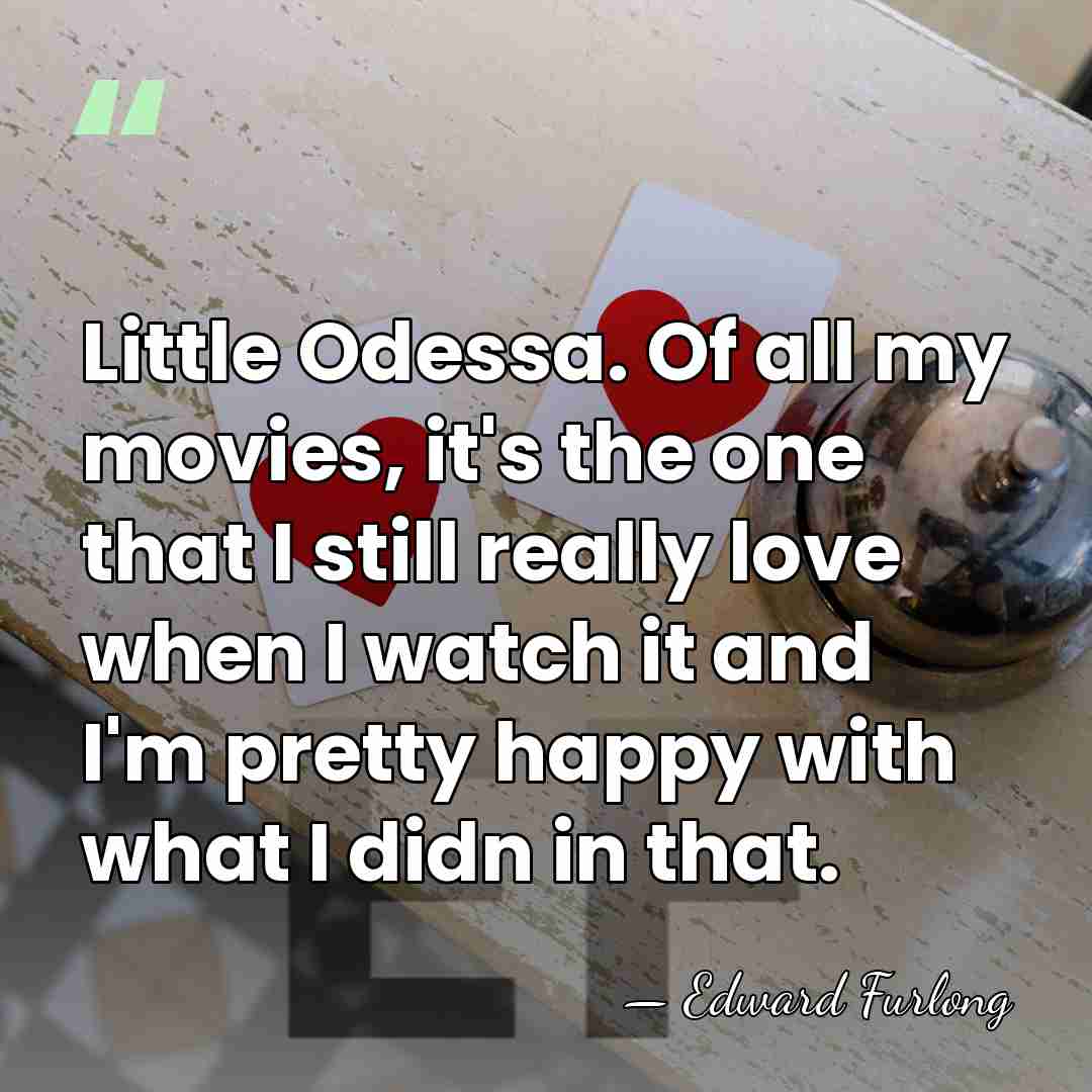 Little Odessa. Of all my movies, it's the one that I still&hellip; - Edward Furlong