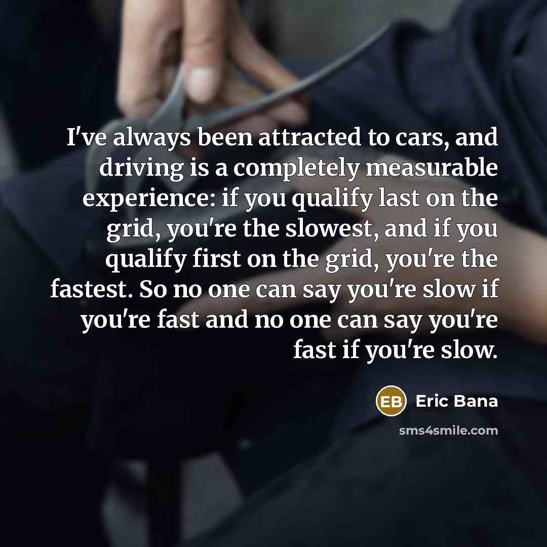 “I've always been attracted to cars, and driving is a…” quote by Eric Bana
