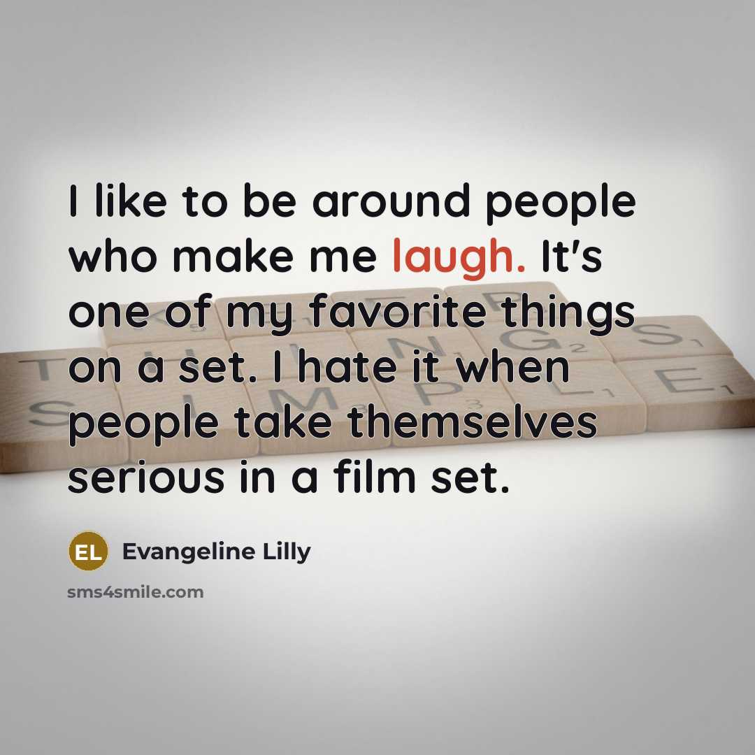 “I like to be around people who make me laugh.…” quote by Evangeline Lilly