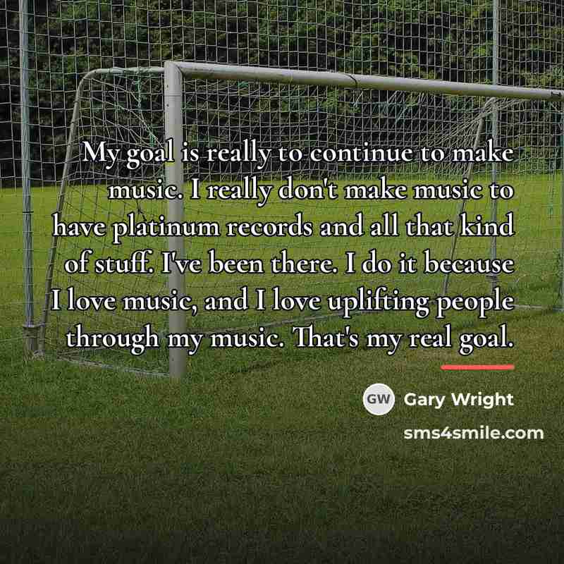 “My goal is really to continue to make music. I…” quote by Gary Wright