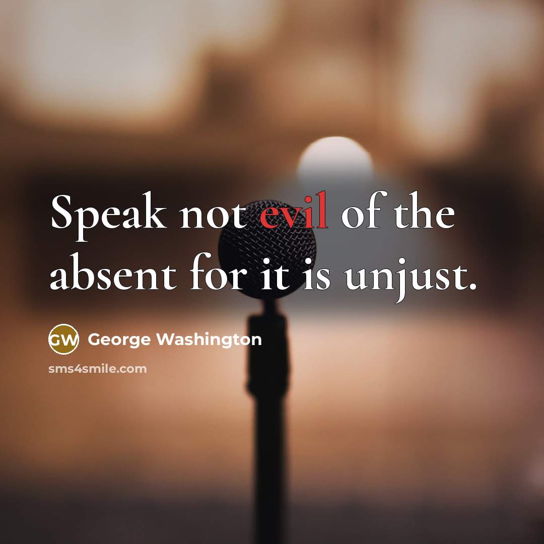 “Speak not evil of the absent for it is unjust.…” quote by George Washington