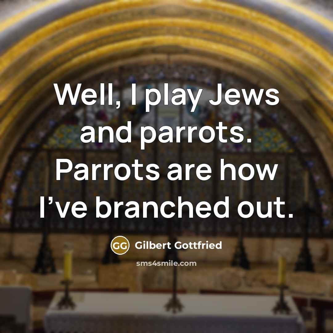 “Well, I play Jews and parrots. Parrots are how I've…” quote by Gilbert Gottfried