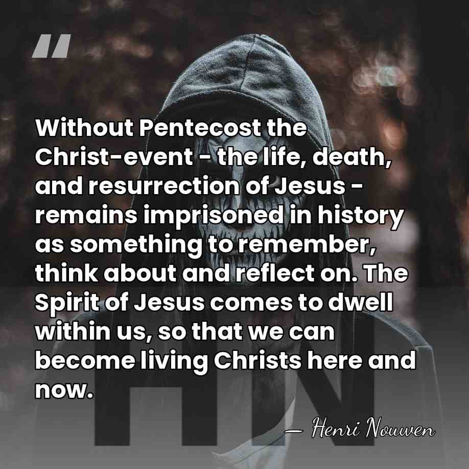 Without Pentecost the Christ-event - the life, death, and resurrection of Jesus&hellip; - Henri Nouwen