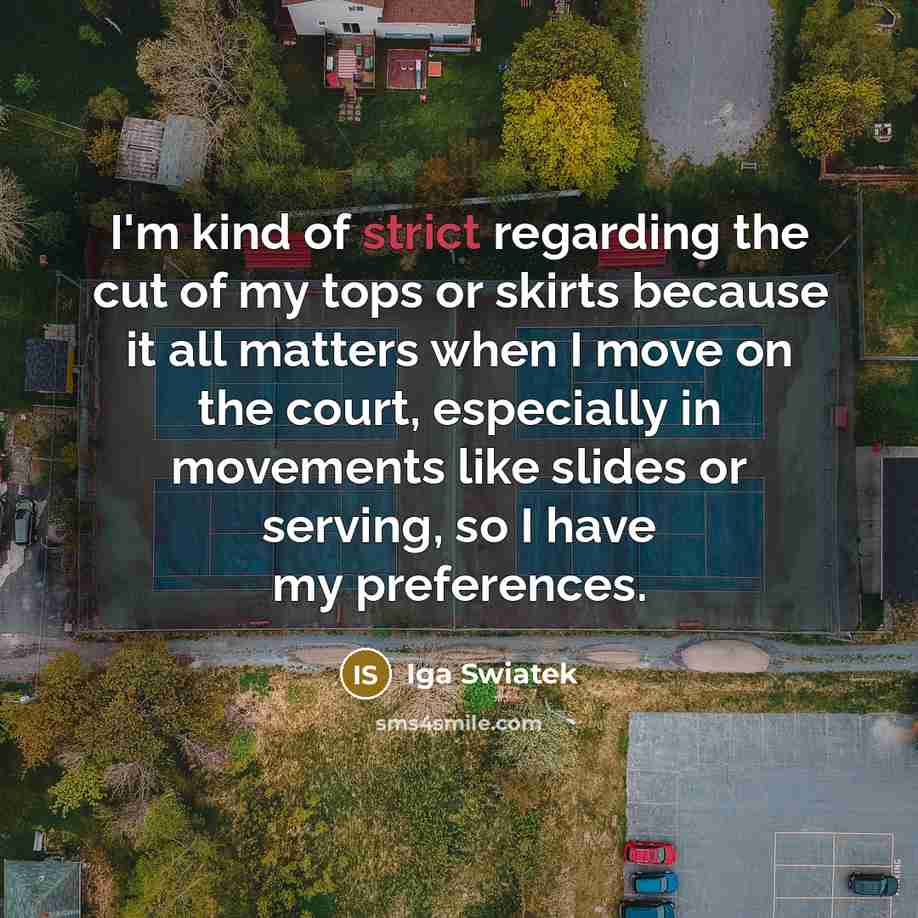 “I'm kind of strict regarding the cut of my tops…” quote by Iga Swiatek