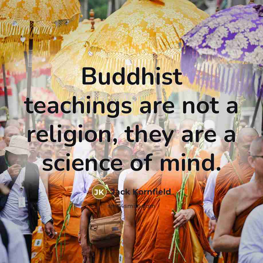 “Buddhist teachings are not a religion, they are a science…” quote by Jack Kornfield
