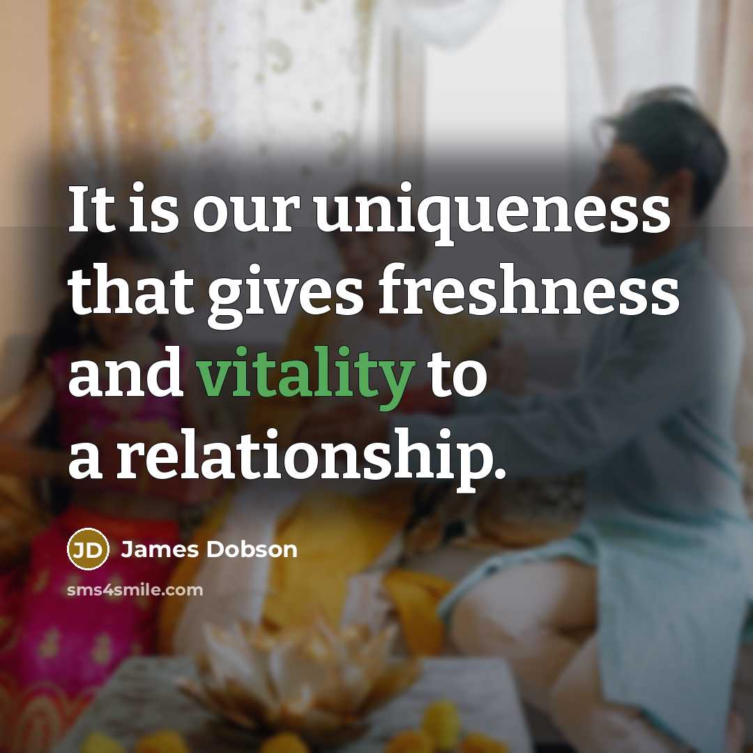 “It is our uniqueness that gives freshness and vitality to…” quote by James Dobson