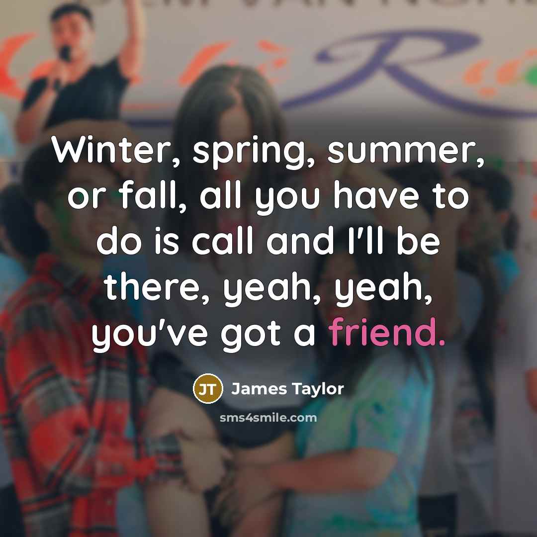 “Winter, spring, summer, or fall, all you have to do…” quote by James Taylor