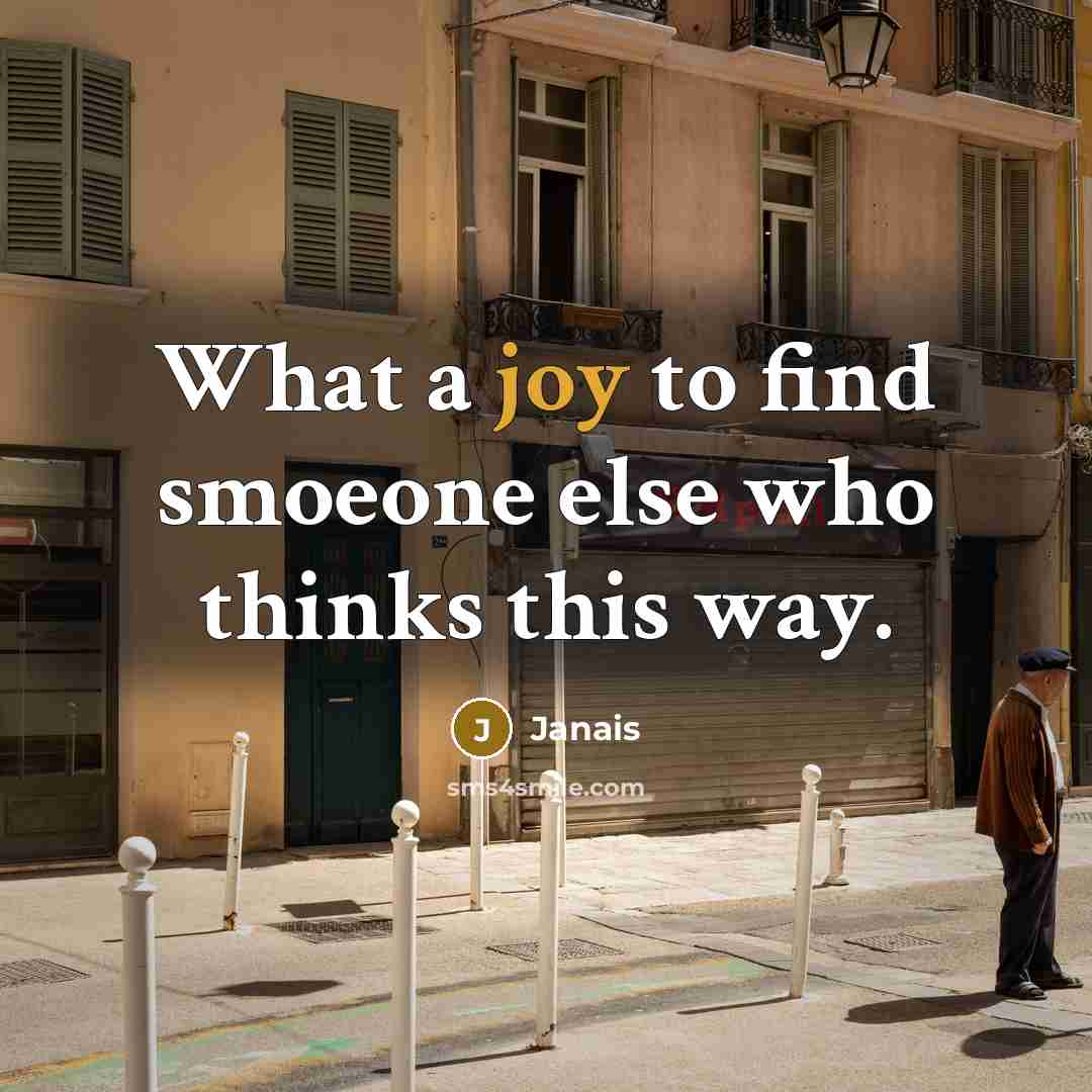 “What a joy to find smoeone else who thinks this…” quote by Janais