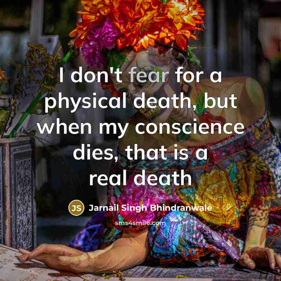 “I don't fear for a physical death, but when my…” quote by Jarnail Singh Bhindranwale