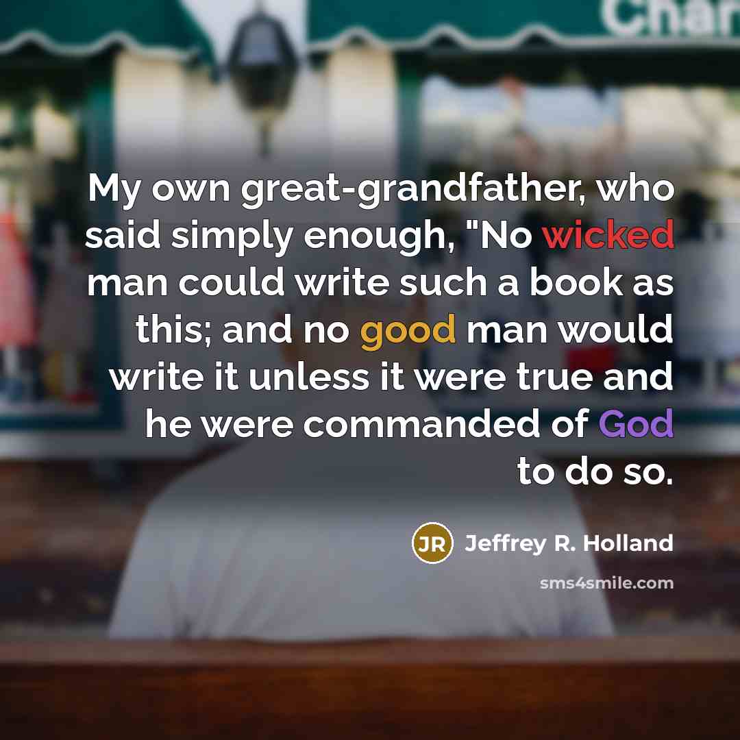 “My own great-grandfather, who said simply enough, "No wicked man…” quote by Jeffrey R. Holland