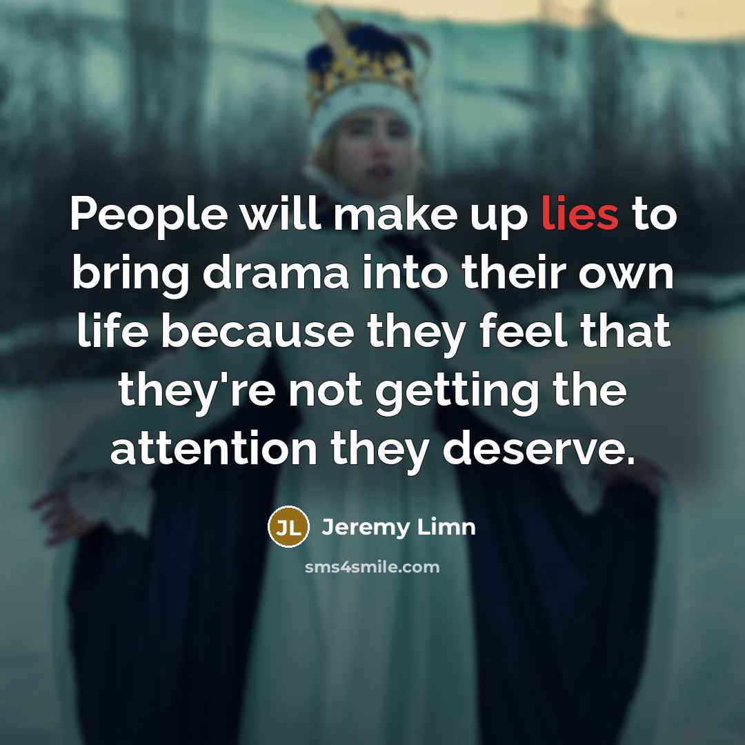 “People will make up lies to bring drama into their…” quote by Jeremy Limn