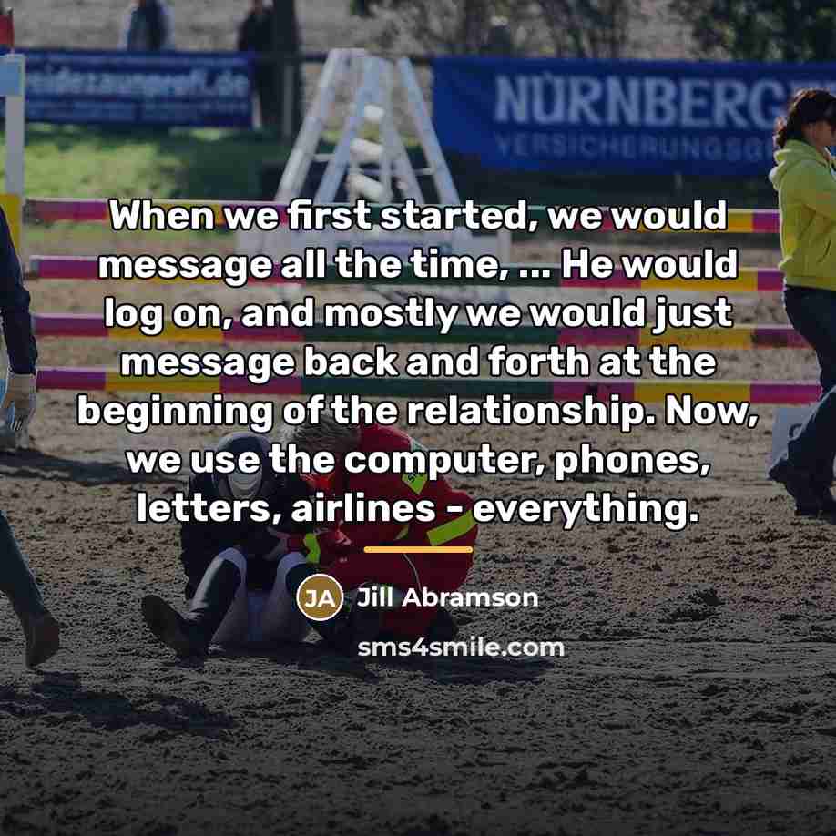 “When we first started, we would message all the time,…” quote by Jill Abramson