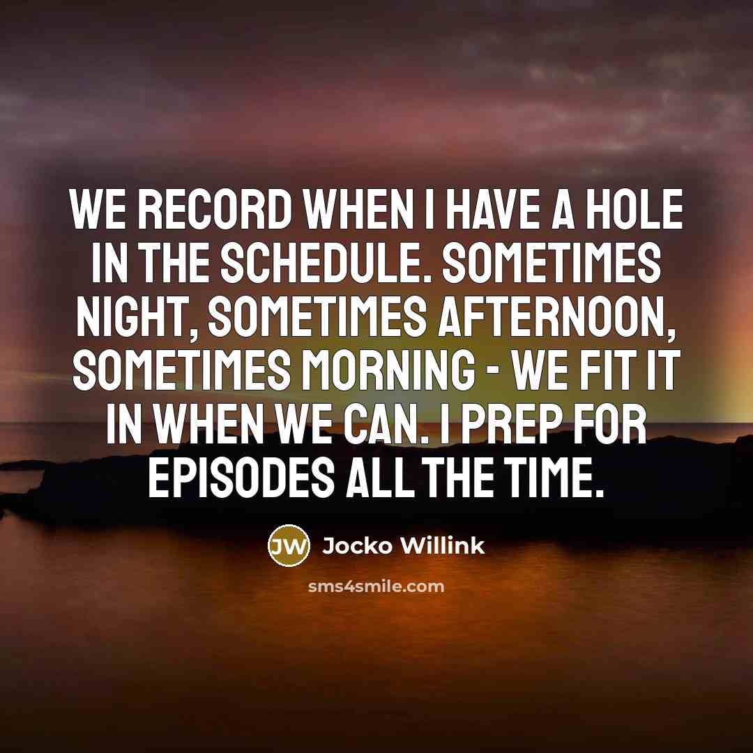 “We record when I have a hole in the schedule.…” quote by Jocko Willink