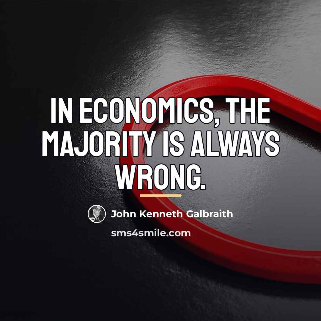 “In economics, the majority is always wrong.…” quote by John Kenneth Galbraith