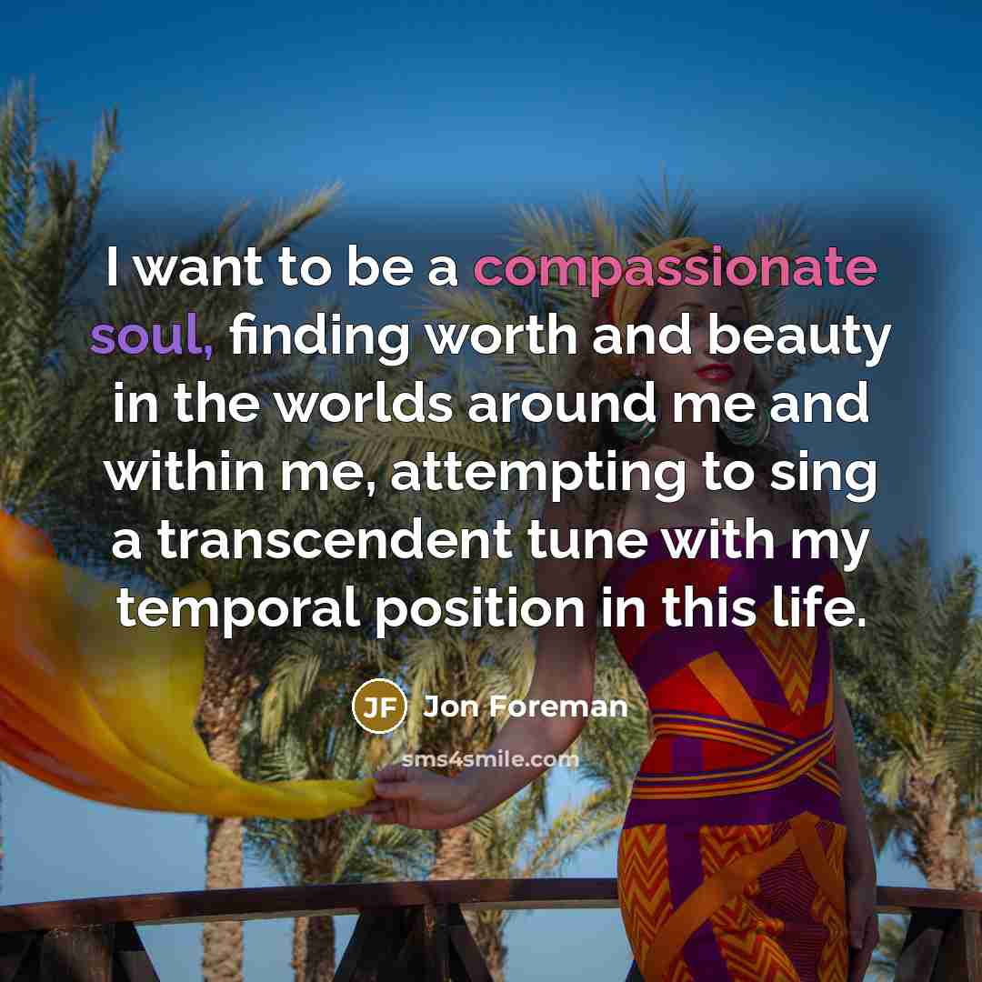 “I want to be a compassionate soul, finding worth and…” quote by Jon Foreman