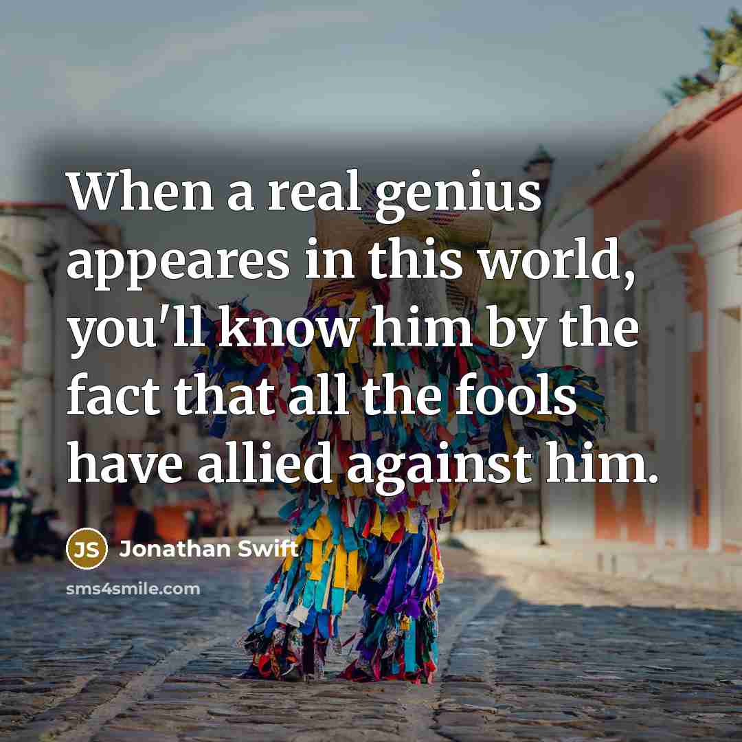 “When a real genius appeares in this world, you'll know…” quote by Jonathan Swift