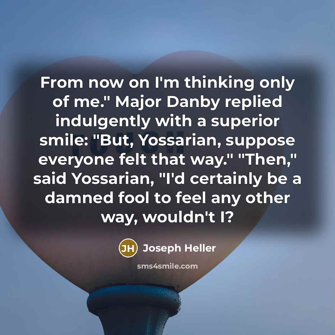 “From now on I'm thinking only of me." Major Danby…” quote by Joseph Heller
