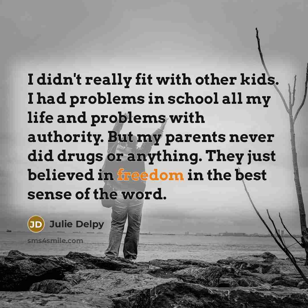 “I didn't really fit with other kids. I had problems…” quote by Julie Delpy