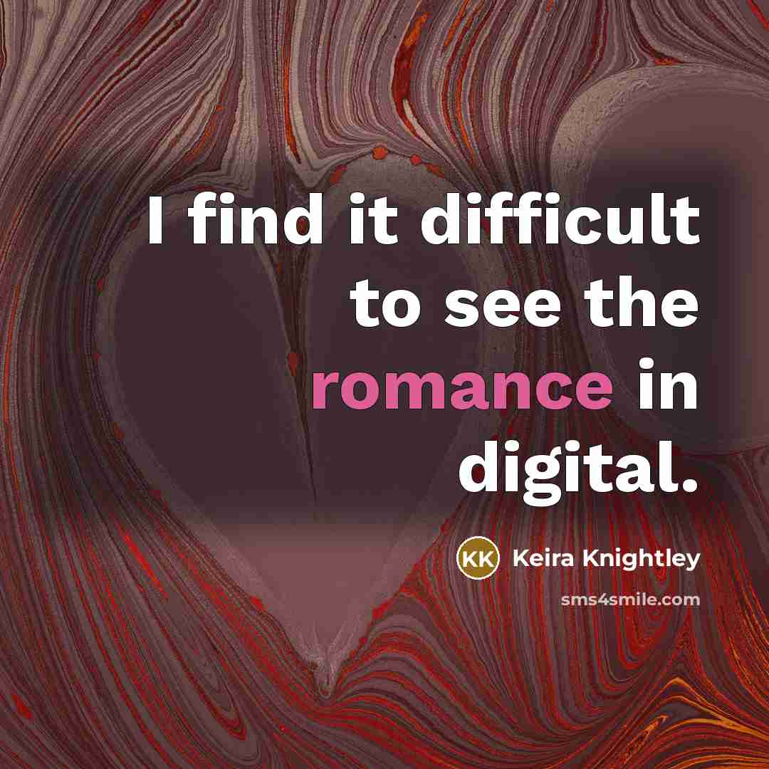 “I find it difficult to see the romance in digital.…” quote by Keira Knightley