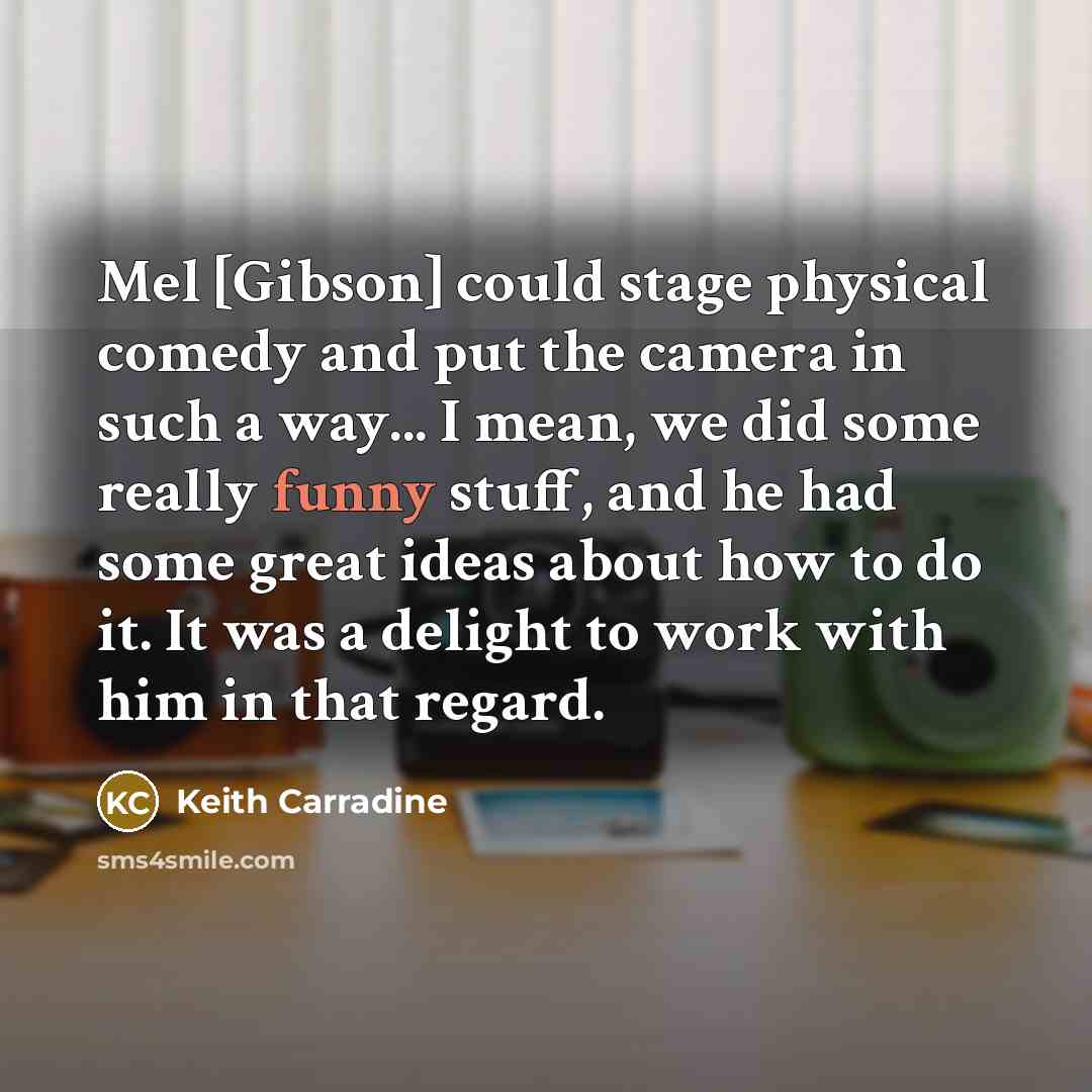 “Mel [Gibson] could stage physical comedy and put the camera…” quote by Keith Carradine