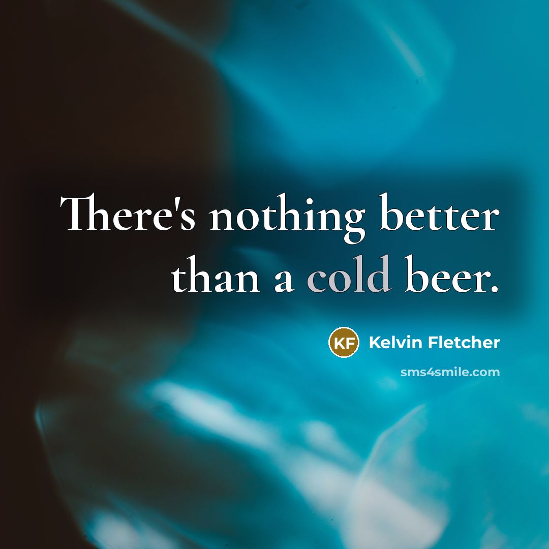 “There's nothing better than a cold beer.…” quote by Kelvin Fletcher