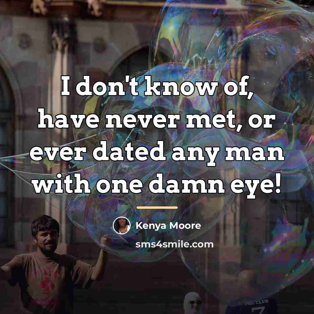 “I don't know of, have never met, or ever dated…” quote by Kenya Moore